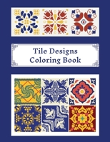 Tile Designs Coloring Book: Zentangle Colouring Images For Teens And Adults, Oriental Mosaic, Kaleidoscope, Geometric Patterns For Relaxation, Stress Relief And Practicing Mindfulness Meditation B08LJPV1N9 Book Cover