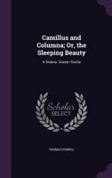 Camillus and Columna; Or, the Sleeping Beauty: A Drama. Scene--Sicilia 1356831869 Book Cover