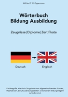 W?rterbuch Bildung Ausbildung: Zeugnisse / Diplome / Zertifikate 3756820394 Book Cover