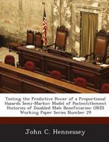 Testing the Predictive Power of a Proportional Hazards Semi-Markov Model of Postentitlement Histories of Disabled Male Beneficiaries: ORES Working Paper Series Number 29 1289046263 Book Cover