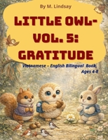 Little Owl – Vol. 5 –Gratitude: Little Owl’s World of Wonders Vietnamese – English Bilingual Book, Ages 4 -8 B0GNGXKDJF Book Cover