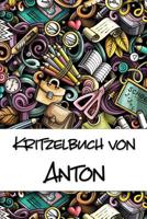 Kritzelbuch von Anton: Kritzel- und Malbuch mit leeren Seiten f�r deinen personalisierten Vornamen 1078335761 Book Cover