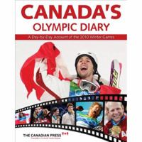 Canada's Olympic Diary: A Day By Day Account Of The 2010 Winter Games 1554703379 Book Cover