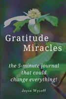 Gratitude Miracles: The Journal That Could Change Everything! 1535592583 Book Cover