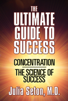 The Ultimate Guide to Success: Concentration/The Science of Success 1722503343 Book Cover