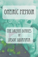 Oneiric Memoir: The Dream Diaries of Jason Squamata 1733229647 Book Cover