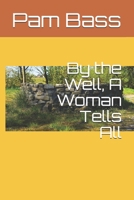 By the Well, A Woman Tells All B083XTHMLH Book Cover