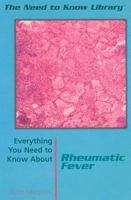 Everything You Need to Know About Rheumatic Fever (Need to Know Library) 082394509X Book Cover