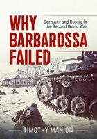 Why Barbarossa Failed: Germany and Russia in the Second World War 180451909X Book Cover
