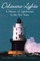 Delaware Lights: A History of Lighthouses in the First State 1596290218 Book Cover