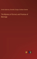 The Mystery of Orcival, and Promise of Marriage 3385328756 Book Cover