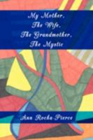 My Mother, The Wife, The Grandmother, The Mystic 1438924666 Book Cover