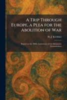 A Trip Through Europe, a Plea for the Abolition of War: Report on the 400th Anniversary of the Mennonite Denomination 1026054575 Book Cover