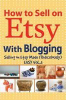 How to Sell on Etsy with Blogging: Selling on Etsy Made Ridiculously Easy Vol.3 1537150553 Book Cover