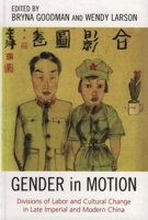 Gender in Motion: Divisions of Labor and Cultural Change in Late Imperial and Modern China (Asia/Pacific/Perspectives) 0742538257 Book Cover