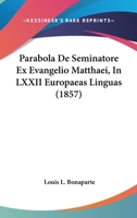 Parabola De Seminatore Ex Evangelio Matthaei, In LXXII Europaeas Linguas (1857) 1167520629 Book Cover