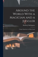 Around the World with a Magician and a Juggler: Unique Experience in Many Lands 1016142730 Book Cover