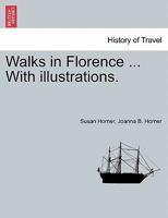 Walks in Florence ... With illustrations. 1241327122 Book Cover