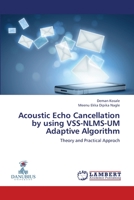 Acoustic Echo Cancellation by using VSS-NLMS-UM Adaptive Algorithm 3659341126 Book Cover