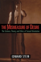The Mismeasure of Desire: The Science, Theory and Ethics of Sexual Orientation (Ideologies of Desire) 0195099958 Book Cover