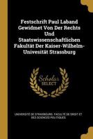 Festschrift Paul Laband Gewidmet Von Der Rechts Und Staatswissenschaftlichen Fakultät Der Kaiser-Wilhelm-Univesität Strassburg 0270303138 Book Cover