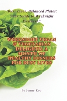 Weeknight Vegan & Vegetarian Delights: A Month of Healthy Dinners for Busy Lives: "Busy Lives, Balanced Plates: Your Guide to Weeknight Wellness." B0CQXNCC42 Book Cover