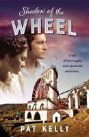 Shadow of the Wheel: A tale of loyalty and a great and secret love 1925230643 Book Cover