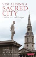 Visualising a Sacred City: London, Art and Religion 178453661X Book Cover
