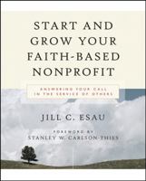 Start and Grow Your Faith-Based Nonprofit: Answering Your Call in the Service of Others 0787976725 Book Cover
