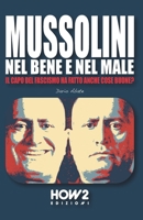 MUSSOLINI, NEL BENE E NEL MALE: Il capo del Fascismo ha fatto anche cose buone? (Italian Edition) 8893057492 Book Cover