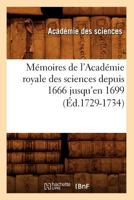 Ma(c)Moires de L'Acada(c)Mie Royale Des Sciences Depuis 1666 Jusqu'en 1699 (A0/00d.1729-1734) 2012586961 Book Cover