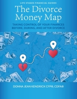 The Divorce Money Map: Taking Control of Your Finances Before, During, and After Divorce (Life Stages Financial Guides) 1956442642 Book Cover