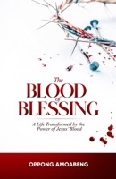 The Blood of Blessing: A Life Transformed by the Power of Jesus’ Blood B0F53L6TG2 Book Cover