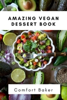 Amazing Vegan Dessert Book: 21 Recipes for Cake, Cookies, Puddings, Candies and Lots More! B09JY9VWRT Book Cover