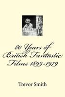 80 Years of British Fantastic Films 1899-1979 1481078658 Book Cover