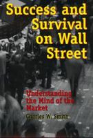 Success and Survival on Wall Street: Understanding the Mind of the Market 0847694909 Book Cover