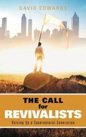 The Call for Revivalists: Raising Up a Supernatural Generation 1449752268 Book Cover