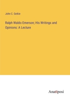 Ralph Waldo Emerson; His Writings and Opinions: A Lecture 3382324342 Book Cover