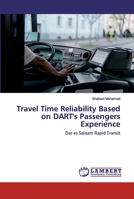 Travel Time Reliability Based on DART's Passengers Experience: Dar es Salaam Rapid Transit 6202529164 Book Cover