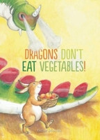 Dragons Don't Eat Vegetables 1605372390 Book Cover