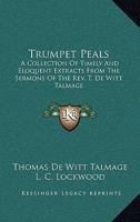 Trumpet Peals: A Collection Of Timely And Eloquent Extracts From The Sermons Of The Rev. T. De Witt Talmage 101006553X Book Cover