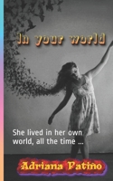 In your world: She lived in her own world, all the time ... B0851MWQXV Book Cover