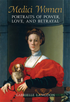 Medici Women: Portraits of Power, Love, and Betrayal in the Court of Duke Cosimo I 0802095267 Book Cover
