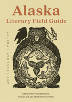 Alaska Literary Field Guide: Art, Ecology, Poetry 1680517627 Book Cover