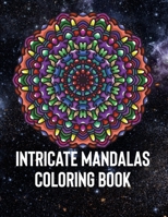 Intricate Mandalas: An Adult Coloring Book with 50 Detailed Mandalas for Relaxation and Stress Relief 1658389654 Book Cover