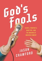 God's Fools: Laughing Saints, Delirious Prophets, and the Sacred Makers of Comedy 1493080598 Book Cover