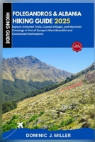 Folegandros & Albania Hiking Guide 2025: Explore Untamed Trails, Coastal Villages, and Mountain Crossings in Two of Europe’s Most Beautiful and Overlooked Destinations B0FFTLC79B Book Cover