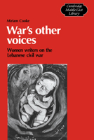 War's Other Voices: Women Writers on the Lebanese Civil War (Cambridge Middle East Library)