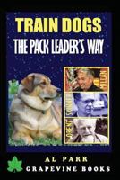 Train Dogs the Pack Leader's Way!: (basic Lessons with Cesar Millan, Karl Lorenz, B. F. Skinner and Ivan Pavlov!) 1535574895 Book Cover