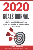 2020 Goals Journal: A One-Year Personal Goal Achievement System Inspiring You to Dream, Plan, and Take Immediate Action Towards Your Goals 1088785778 Book Cover